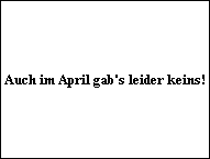 Auch im April gab's leider keins!